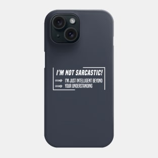 funny I'M NOT SARCASTIC! I'M JUST INTELLIGENT BEYOND YOUR UNDERSTANDING Phone Case