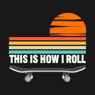 Skateboarding - This Is How I Roll T-Shirt