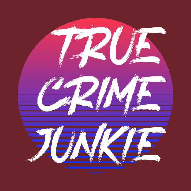 True Crime Junkie by Ghost Of A Chance 