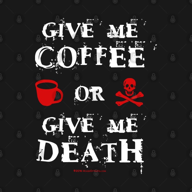 Give Me Coffee or Give Me Death by House_Of_HaHa