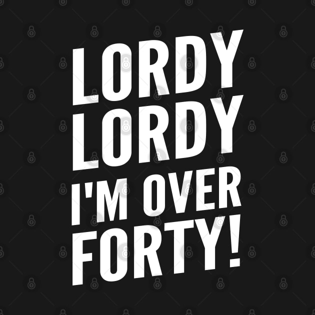 Funny "Lordy, Lordy I'm Over Forty!" 40th and plus Birthday by Elvdant