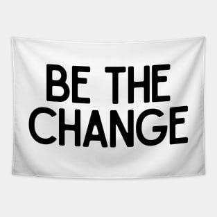 Be the change - Motivational and Inspiring Work Quotes Tapestry