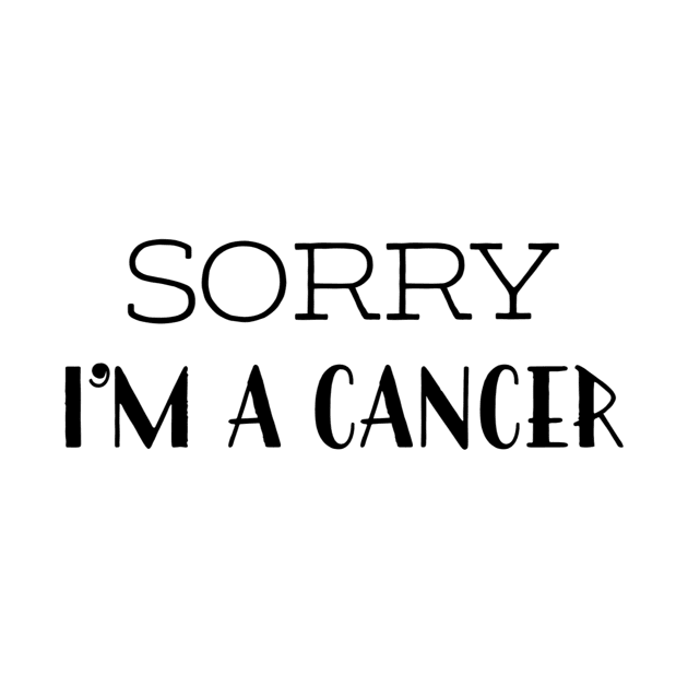 Sorry I'm a Cancer by Sloop