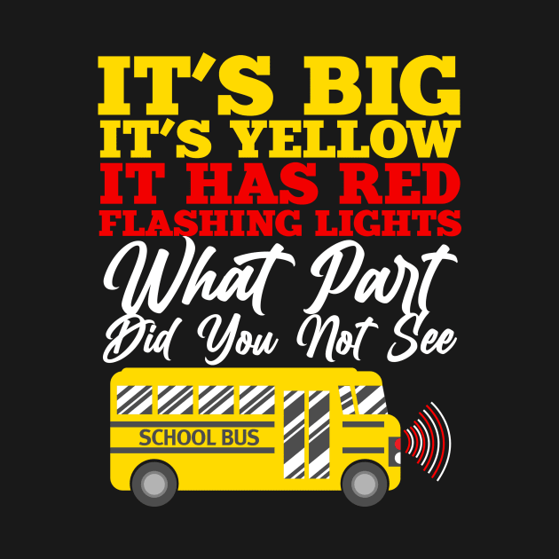 It`s Big It`s Yellow Funny School Bus Driver by TheBestHumorApparel