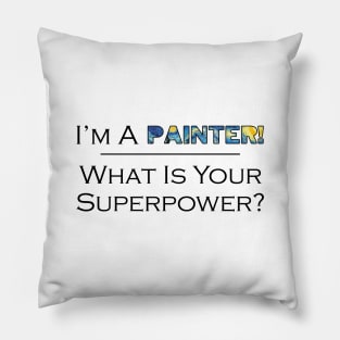 I'm a Painter! What is Your Superpower? Pillow