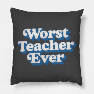 Worst Teacher Ever Pillow