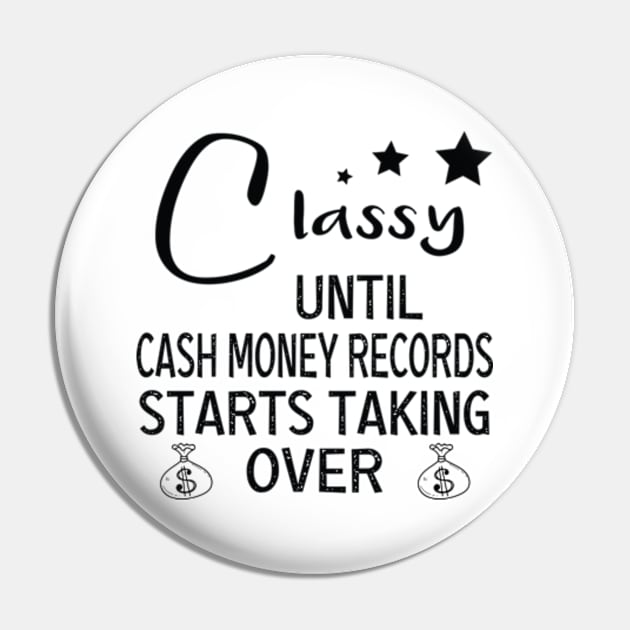 Womens Classy Until Cash Money Starts Taking Over funny women tee Pin by DaStore