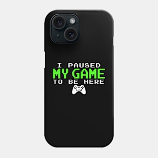 I Paused My Game Gamer  for Teen Phone Case