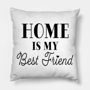 Home is My Best Friend Pillow