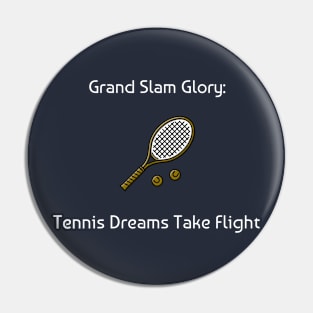 Grand Slam Glory: Tennis Dreams Take Flight Tennis Pin