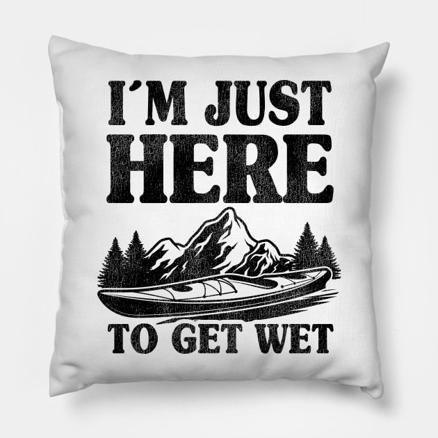 I'm Just Here To Get Wet Kayaking Kayak Paddling Gift Funny Pillow by Kuehni