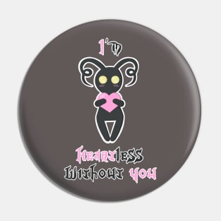 I'm Heartless Without You Pin