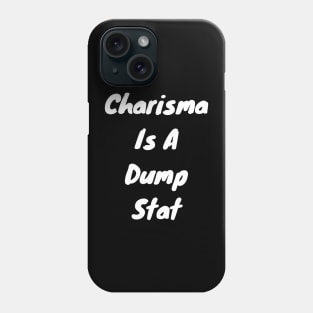 Charisma is dump stat Phone Case