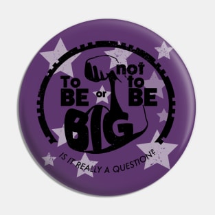 To be or not to be BIG Pin