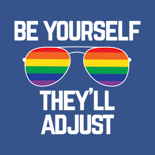 BE YOURSELF THEY'LL ADJUST Rainbow Gay Pride Flag T-Shirt