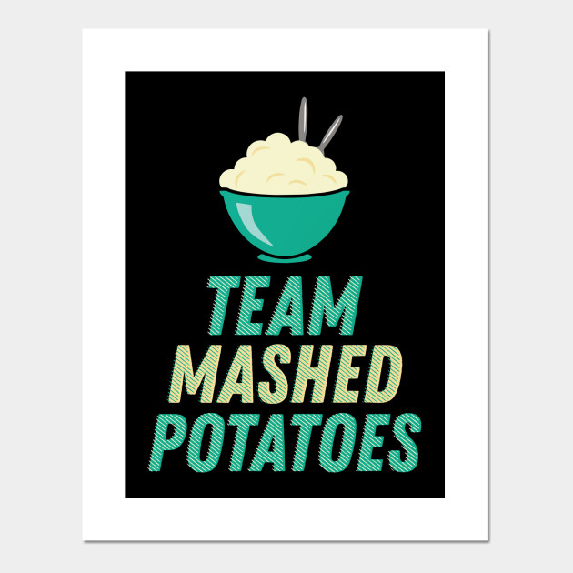 Team Mashed Potatoes Funny Thanksgiving Dinner Shirt Thanksgiving Cartel E Impresion Artistica Teepublic Mx
