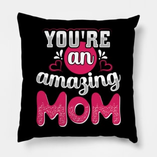 You Are An Amazing Mom Pillow