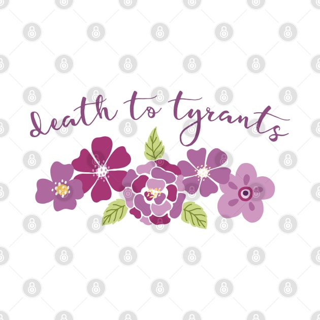 Irreverent truths: Death to tyrants (pink and purple with flowers, for light backgrounds) by Ofeefee