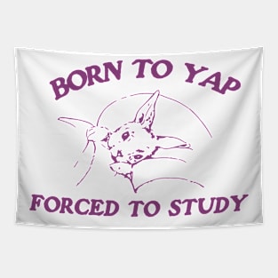 Born to yap forced to study Unisex Tapestry