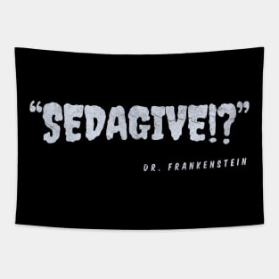 “SEDAGIVE!?” —Dr. Frankenstein Tapestry