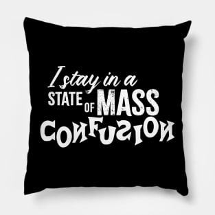 I Stay in a State of Mass Confusion Pillow