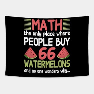 math the only place where people buy 66 watermelons And no one wonders why Math And Watermelons Mathematics Calculation Numbers Tapestry