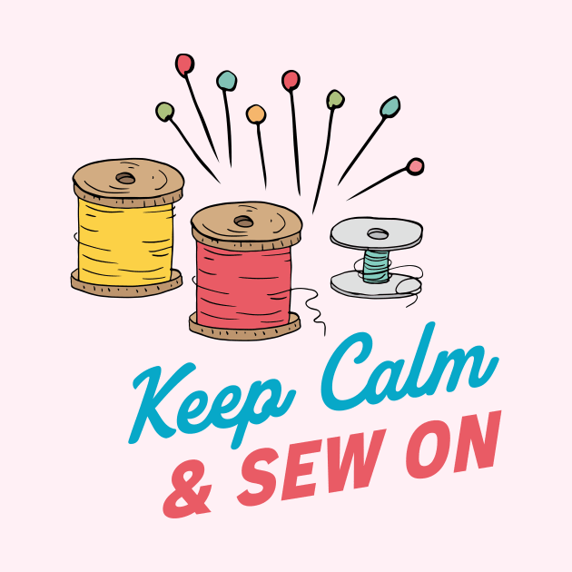 Keep Calm & Sew On by SWON Design