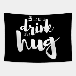 It's not a drink. It's a hug. Tapestry