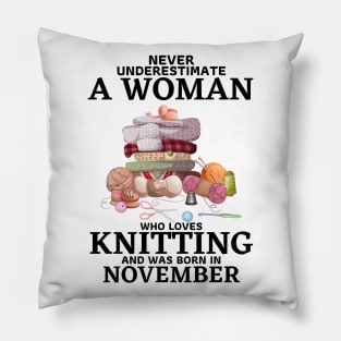 Never Underestimate A Woman Who Loves Knitting And Was Born In November Pillow