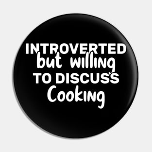 Introverted But Willing To Discuss Cooking Funny Pin