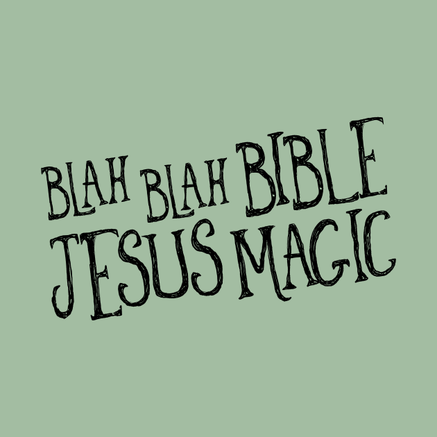 Blah Blah Bible Jesus Magic by TheatreThoughts