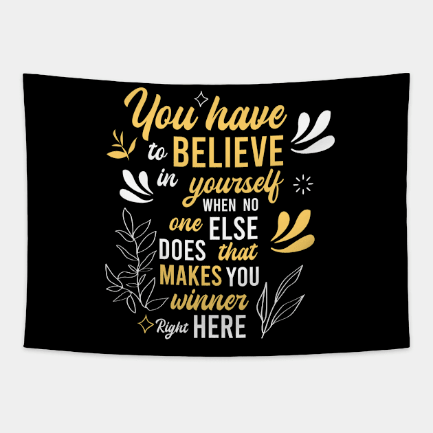 you have to believe in yourself when no one else does, that makes you winner right here Tapestry by FIFTY CLOTH