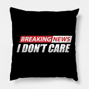 breaking news i don't care Pillow