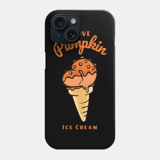 I Love Pumpkin Ice Cream Phone Case