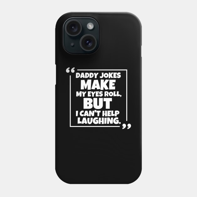 Daddy jokes make my eyes roll, but i can't help laughing. Phone Case by mksjr