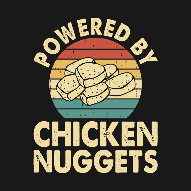 Powered By Chickent Nuggets T Shirt For Women Men by Xamgi