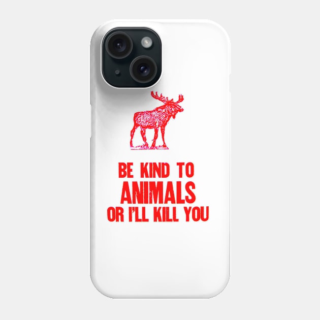 Be Kind to Animals or i'll kill you Phone Case by Stubbs Letterpress