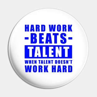 Hard Work Beats Talent When Talent Doesn't Work Hard - Inspirational Quote - Blue Version Pin