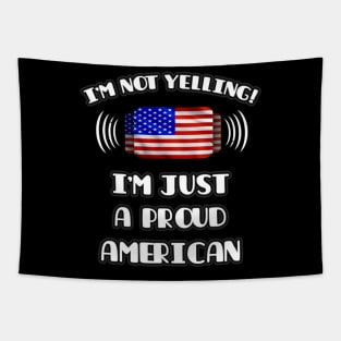 I'm Not Yelling I'm A Proud American - Gift for American With Roots From USA Tapestry