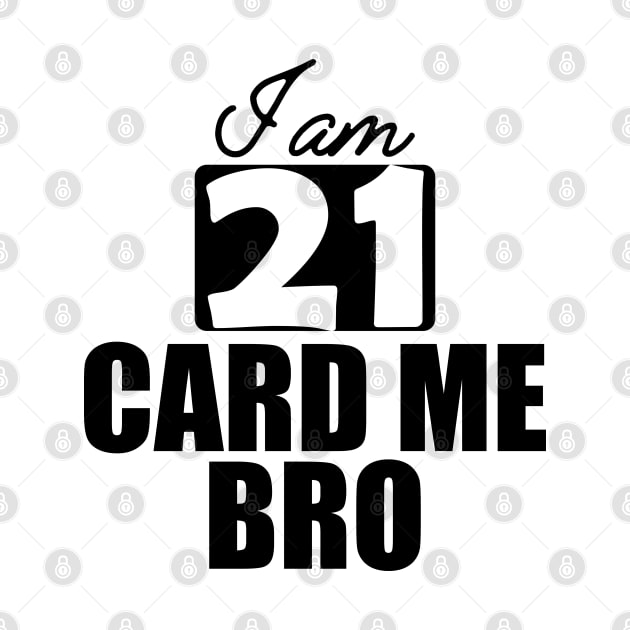 21st Birthday - I am 21 card me bro by KC Happy Shop