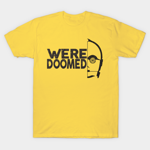 Were Doomed Star Wars T Shirt TeePublic