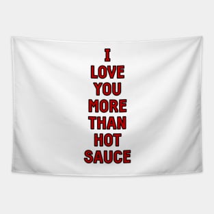 I love you more than hot sauce valentines greeting card Tapestry