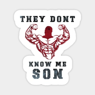 They Don't Know Me Son / gym / workout / exercise Magnet