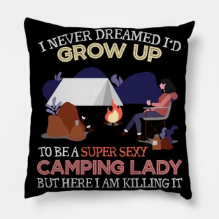 Grow Up To Be A Super Sexy Camping Lady Pillow