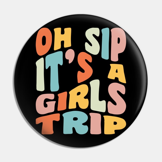 Girls Trip Oh Sip It's A Girls Trip Vacation Group Matching Pin by PodDesignShop