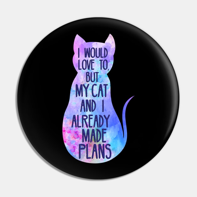 I would love to, but my cat and I already made plans - watercolor Pin by FandomizedRose