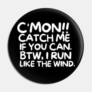 C'mon!! Catch me if you can. Pin