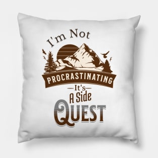 I'm Not Procrastinating, It's A Side Quest Pillow