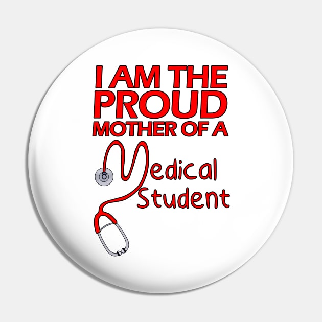 I Am the Proud Mother of a Medical Student Pin by DiegoCarvalho