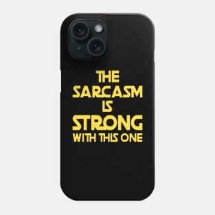 The Sarcasm Is Strong With This One - Funny Quote Phone Case